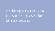 Building STRONGER GENERATIONS for at-risk women